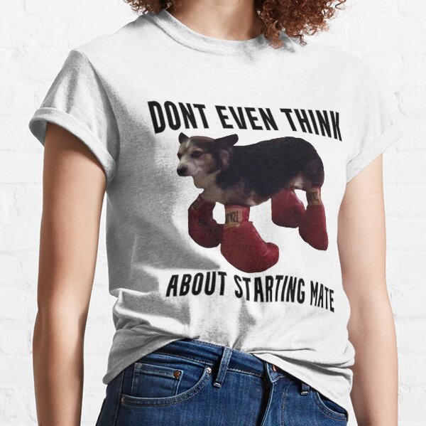 Dont even think about starting mate ? Classic T-Shirt