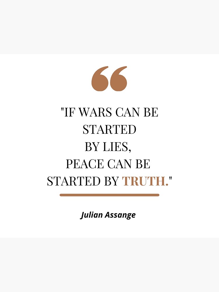 If Wars can be started by lies they can be stopped by the truth