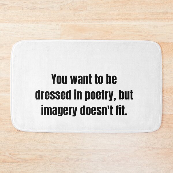 Item preview, You Want To Be Dressed In Poetry- Cute Is What We Aim For designed and sold by lfinkbeiner12.