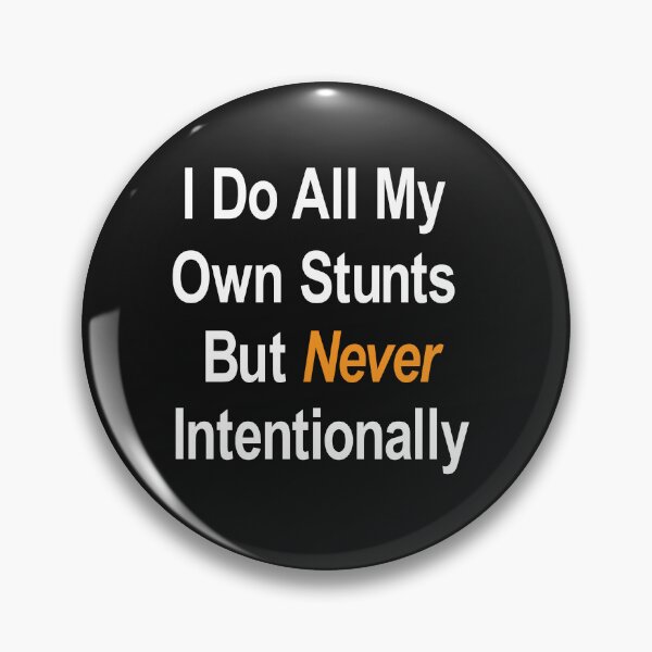 Item preview, Funny I do All My Own Stunts, but never intentionally – funny Stunt guys Quotes designed and sold by BahaaIB.