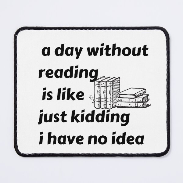 Item preview, Copy of a day without reading is like just kidding i have no idea designed and sold by ATWAK.