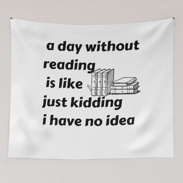 Item preview, Copy of a day without reading is like just kidding i have no idea designed and sold by ATWAK.