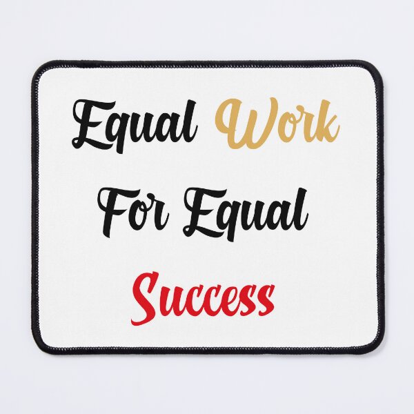 Item preview, Equal Work For Equal Success designed and sold by yasarh.