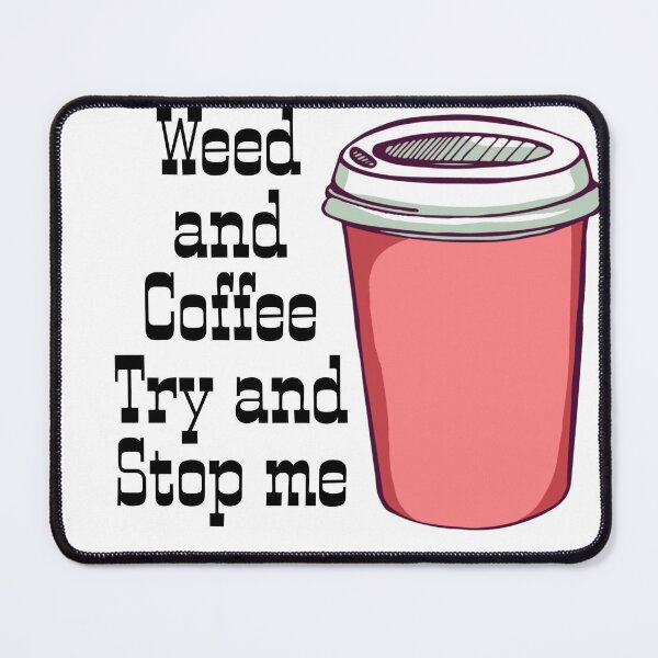 Item preview, Weed and Coffee Try and Stop me designed and sold by ParaGraphix.