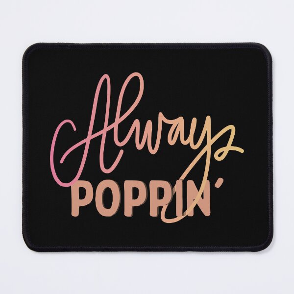 Item preview, Always Poppin designed and sold by ShopTr3ndy.