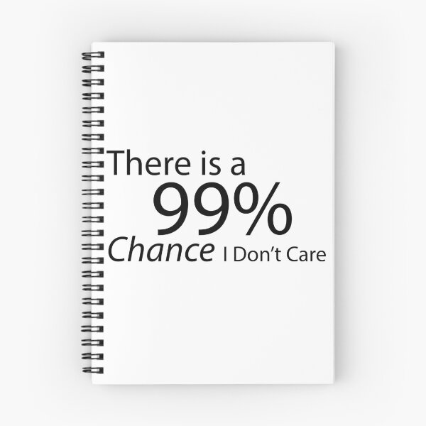 Item preview, There is a 99% Chance I Don't Care designed and sold by shadowspeeder.