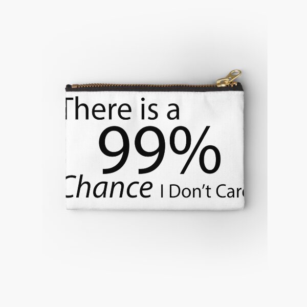 Item preview, There is a 99% Chance I Don't Care designed and sold by shadowspeeder.