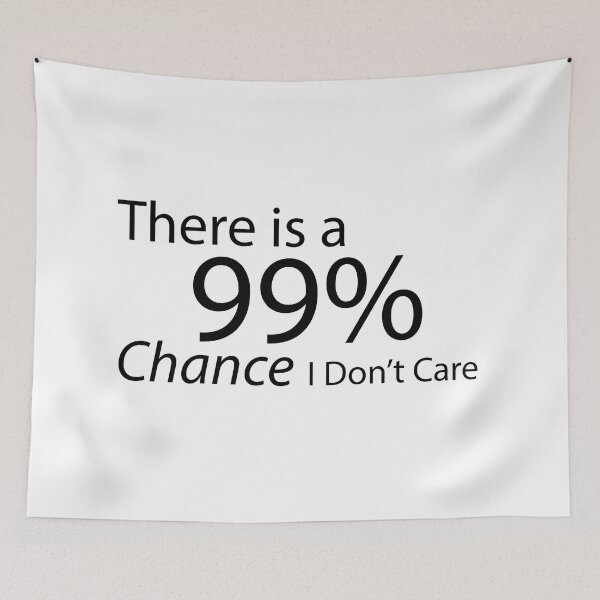 Item preview, There is a 99% Chance I Don't Care designed and sold by shadowspeeder.