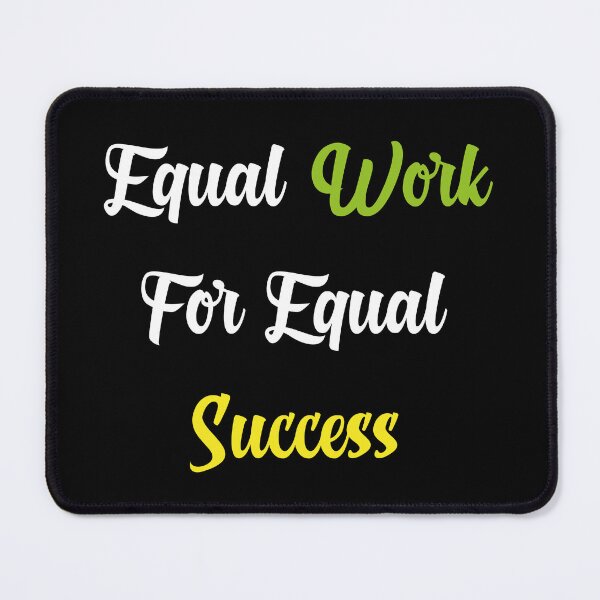 Item preview, Equal Work For Equal Success designed and sold by yasarh.