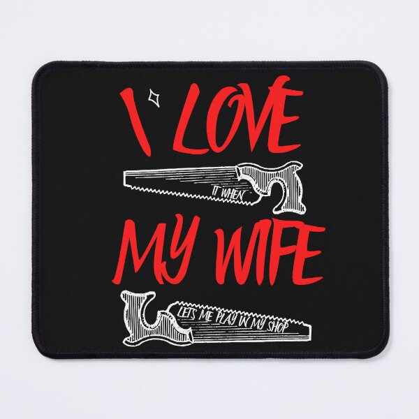 Item preview, I Love It When My Wife Lets Me Play In My Shop - Woodworking Carpentry Fun Graphic - Fun Woodworking Gifts designed and sold by WoodWorkingInc.