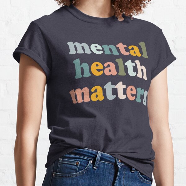  Mental Health Shirts for Women You Matter T Shirt Dear
