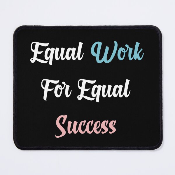 Item preview, Equal Work For Equal Success designed and sold by yasarh.