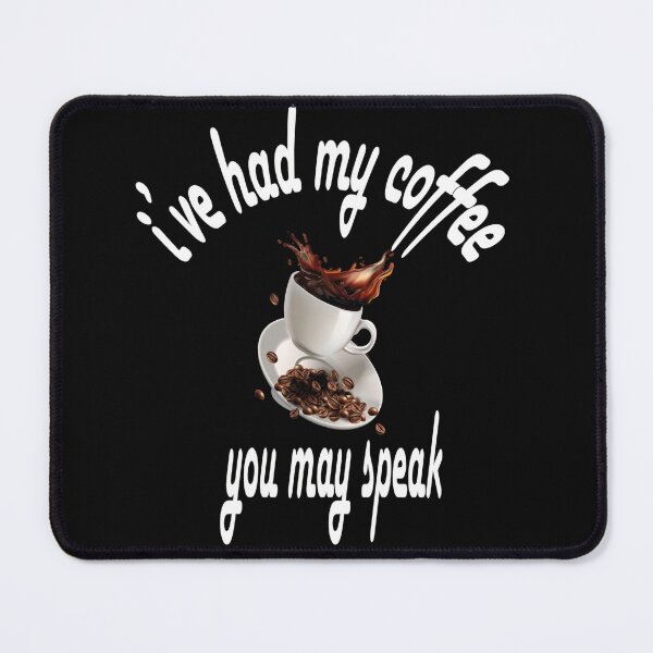 Item preview, I have had my coffee, you may Speak designed and sold by Zlig Zlag ★★★★★.