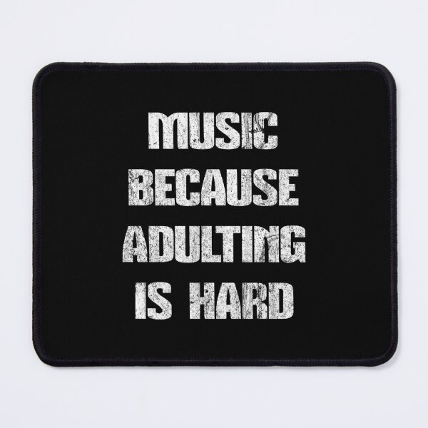 Item preview, Music because adulting is hard, Music funny quotes designed and sold by OutcastBrain.