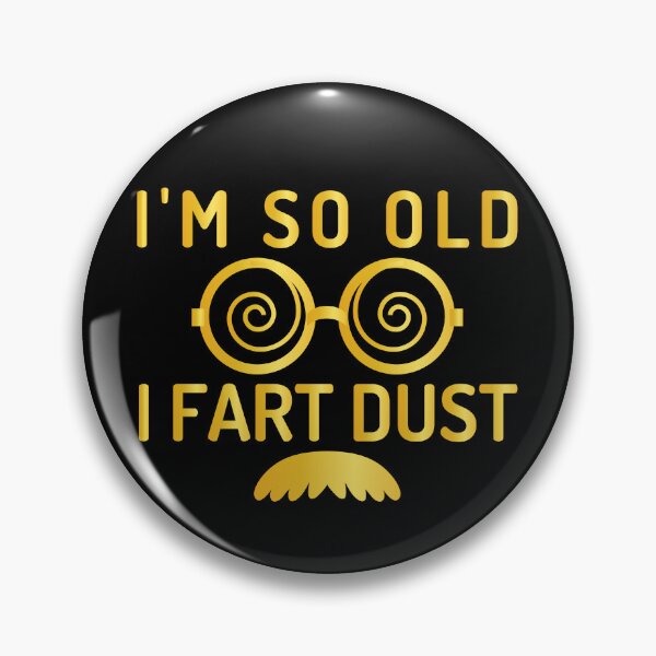 Item preview, I'm So Old I Fart Dust designed and sold by AristoDesigner.