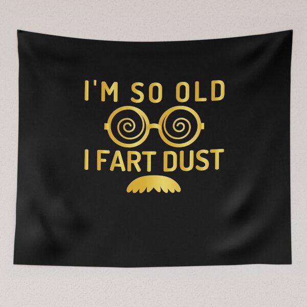 Item preview, I'm So Old I Fart Dust designed and sold by AristoDesigner.
