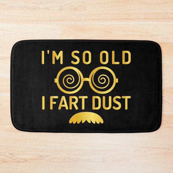Item preview, I'm So Old I Fart Dust designed and sold by AristoDesigner.