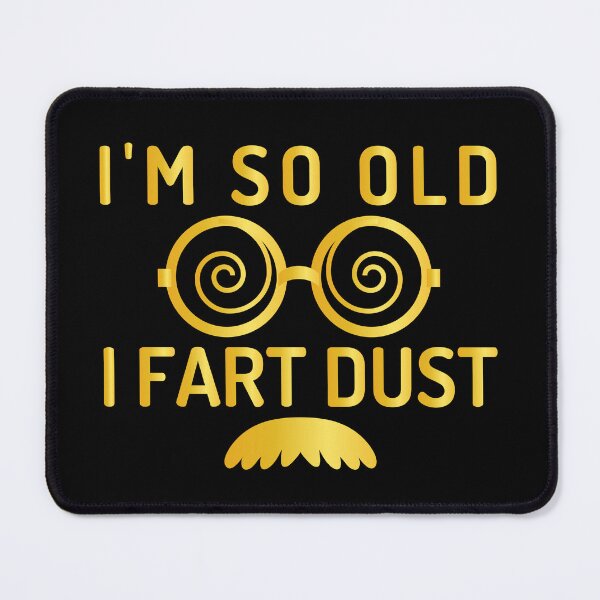 Item preview, I'm So Old I Fart Dust designed and sold by AristoDesigner.