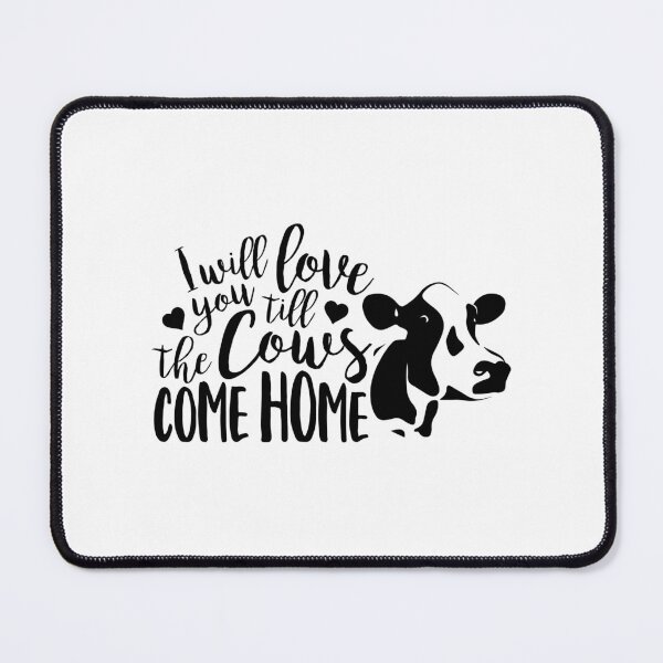 Item preview, I Will Love You till the Cows Come Home designed and sold by WeTrieditatHome.