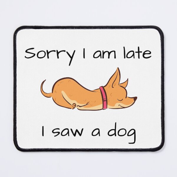 Item preview, Sorry I am late I saw a dog, The best gift for dog lovers designed and sold by Issa ★★★★★.