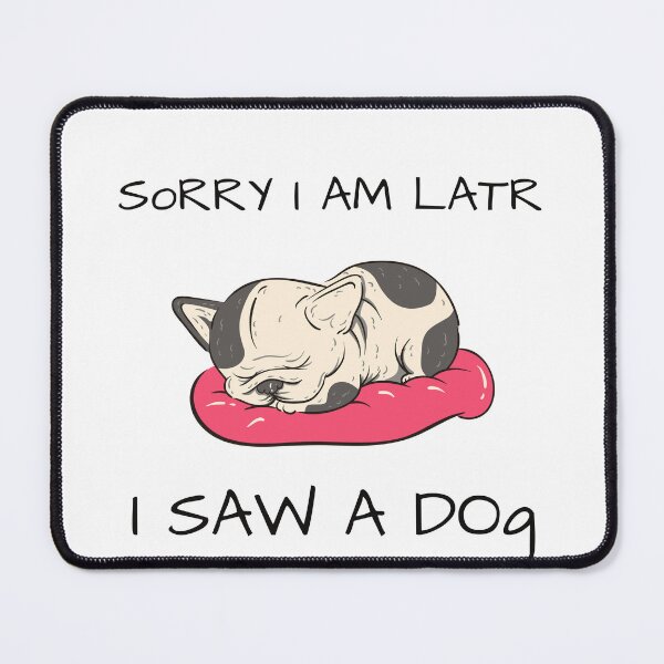 Item preview, Sorry I am late I saw a dog, The best gift for dog lovers designed and sold by Issa ★★★★★.