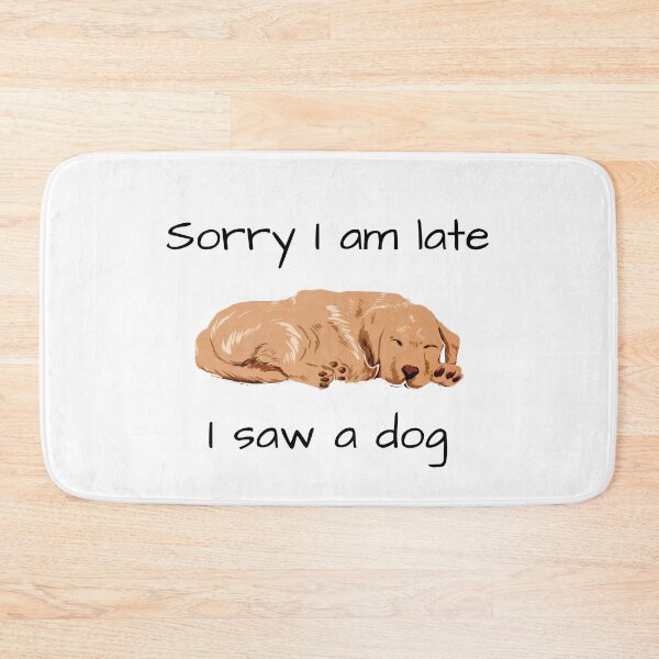 Item preview, Sorry I am late I saw a dog, The best gift for dog lovers designed and sold by Issa ★★★★★.