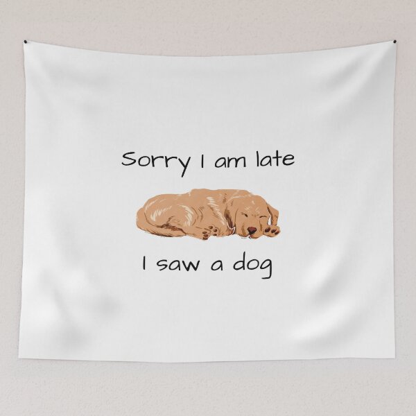Item preview, Sorry I am late I saw a dog, The best gift for dog lovers designed and sold by Issa ★★★★★.
