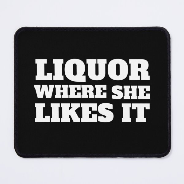 Item preview, Liquor Where She Likes It designed and sold by FASHIONMED49.