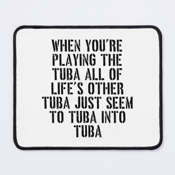 Item preview, Tuba Player Gift, When You're Playing Tuba tubaist Funny Musician Band Gift Funny Rude Offensive saying, designed and sold by joygift369.