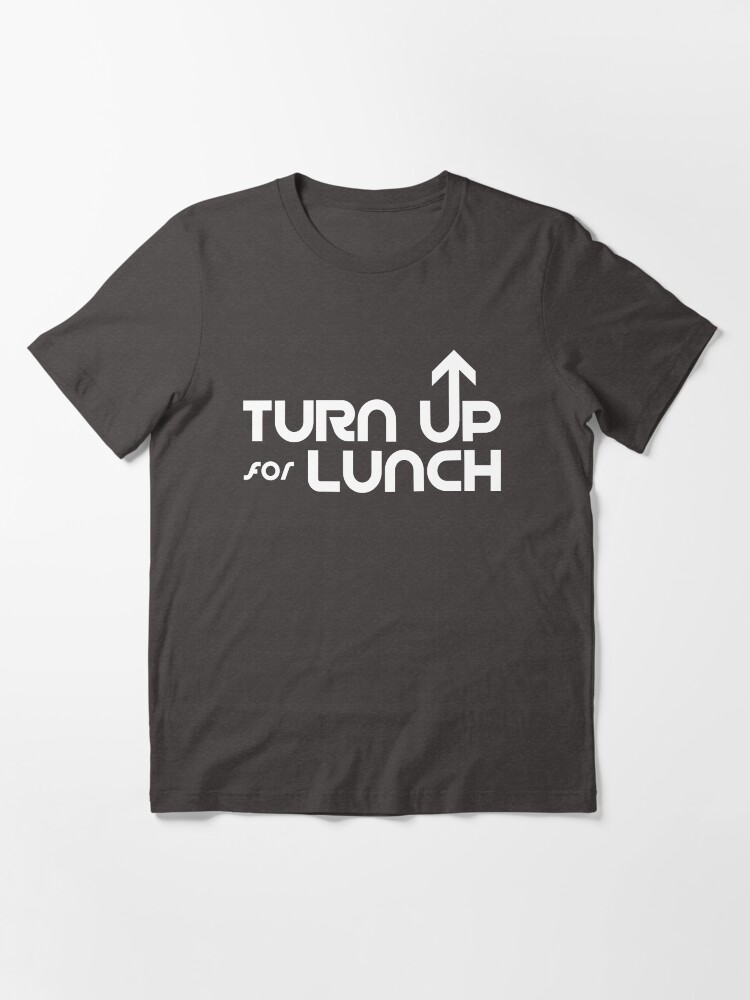 Thumbnail 3 of 7, Essential T-Shirt, Turn Up For Lunch designed and sold by DJALCHEMY.