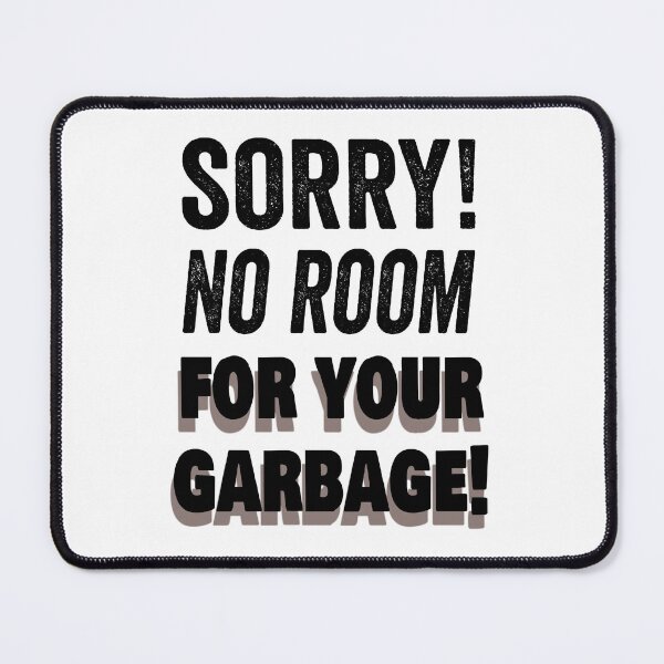 Item preview, Sorry! No room for your garbage! Mental Cleansing. designed and sold by TJHstudio.
