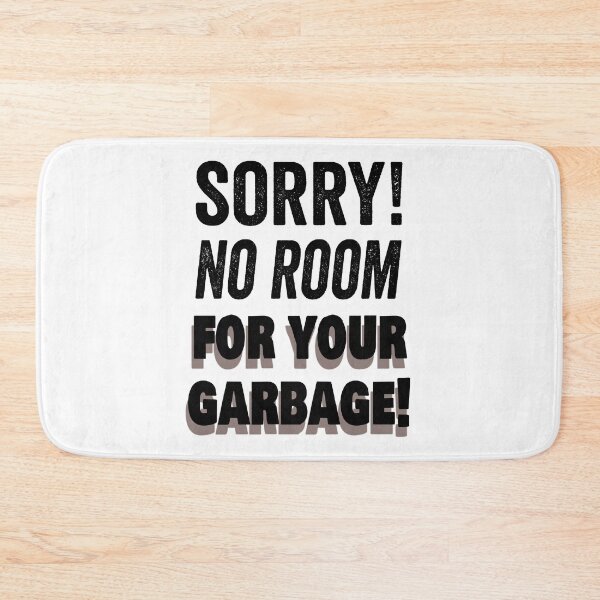 Item preview, Sorry! No room for your garbage! Mental Cleansing. designed and sold by TJHstudio.