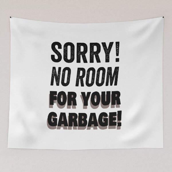 Item preview, Sorry! No room for your garbage! Mental Cleansing. designed and sold by TJHstudio.