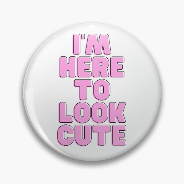 Item preview, I'M HERE TO LOOK CUTE designed and sold by RobbiesMusic.