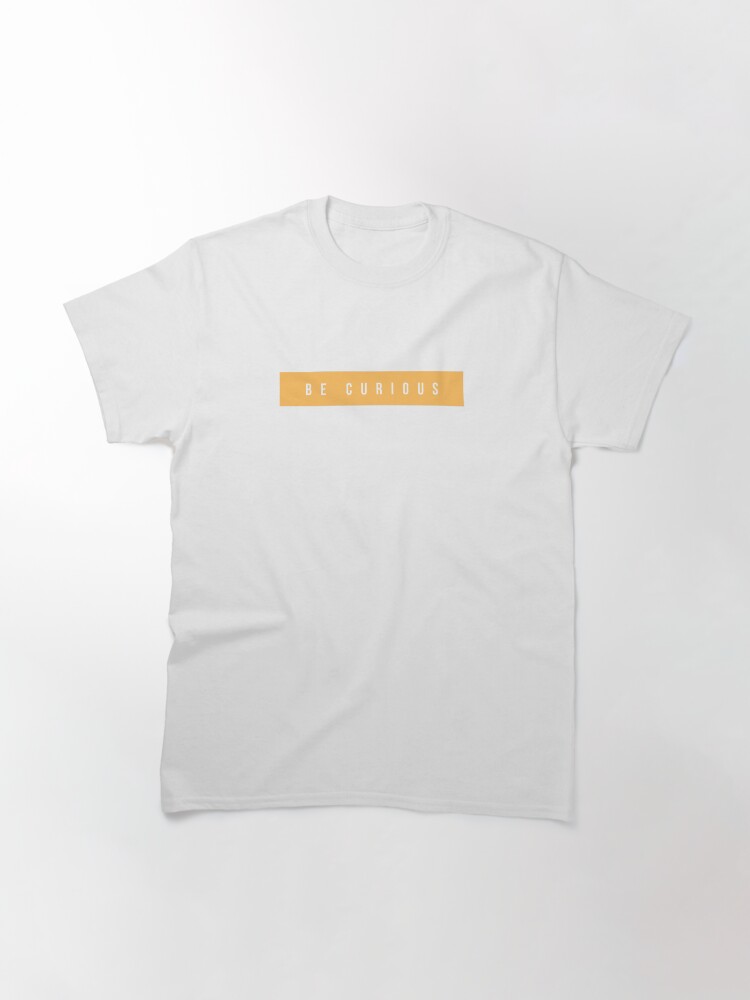 Thumbnail 2 of 7, Classic T-Shirt, Be Curious designed and sold by Necktonic-Store.
