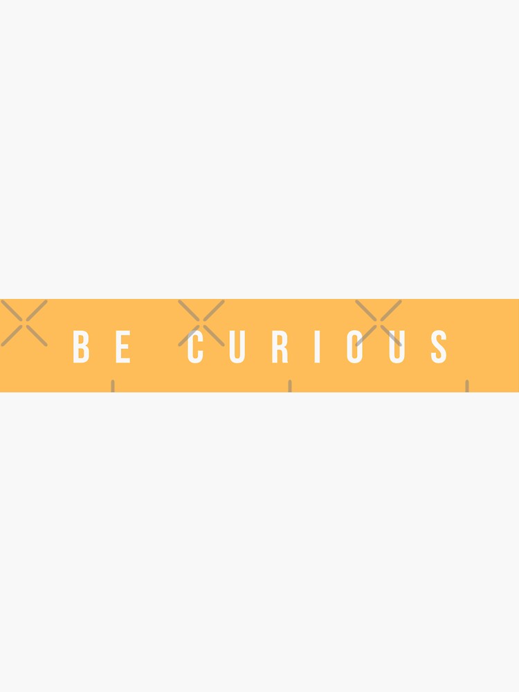 Be Curious  by Necktonic-Store