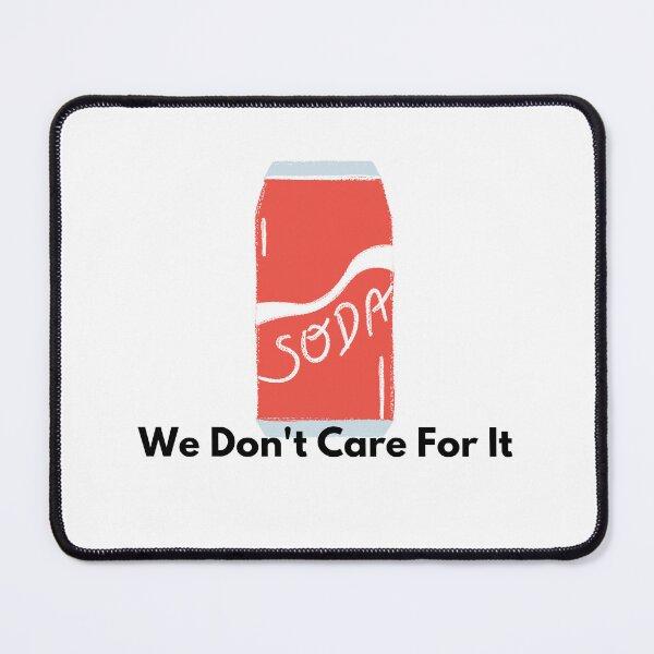 Item preview, Soda - We don't care for it designed and sold by Tassie-Tiger.