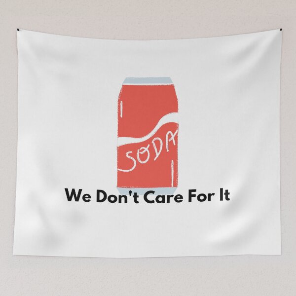 Item preview, Soda - We don't care for it designed and sold by Tassie-Tiger.