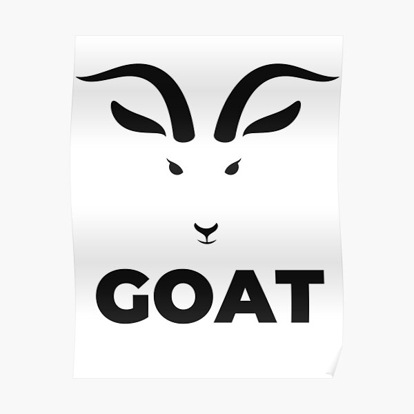 The Goat Greatest Of All Times Poster By Abdou Wonder Redbubble 