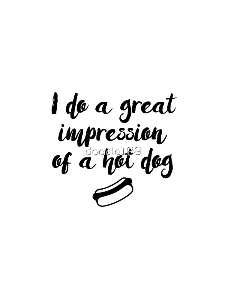 do a great impression of a hot dog