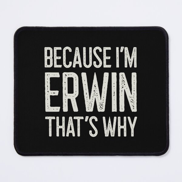 Item preview, Because I’m Erwin That’s Why Funny Personalized Name designed and sold by MariosNydras.