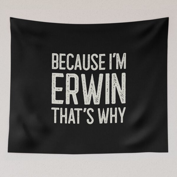 Item preview, Because I’m Erwin That’s Why Funny Personalized Name designed and sold by MariosNydras.