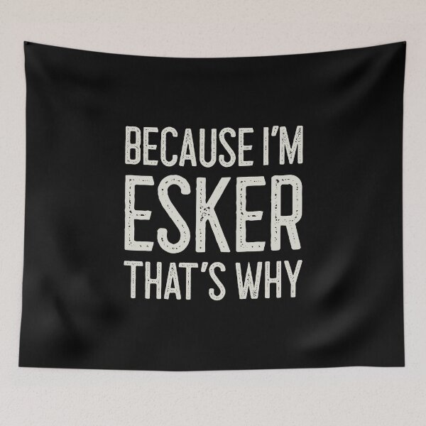Item preview, Because I’m Esker That’s Why Funny Personalized Name designed and sold by MariosNydras.