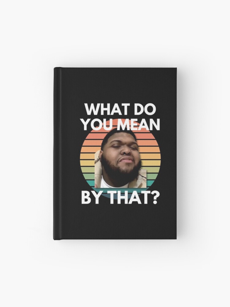 Druski What Do You Mean By That Meme&quot; Journal for Sale by 