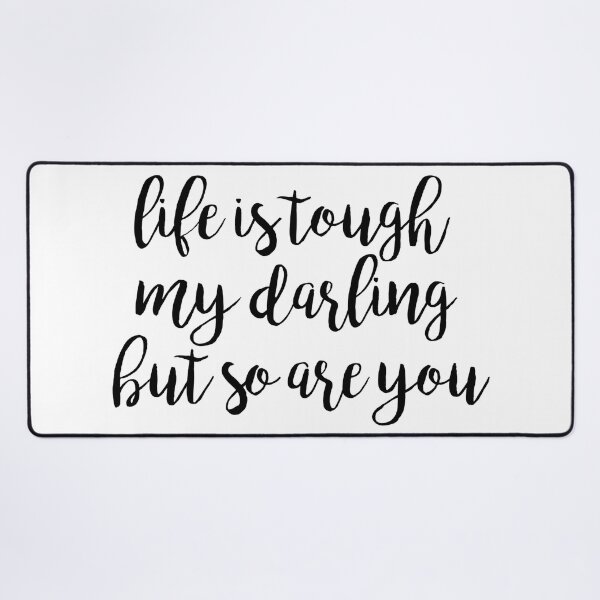 Item preview, life is tough my darling but so are you designed and sold by MadEDesigns.