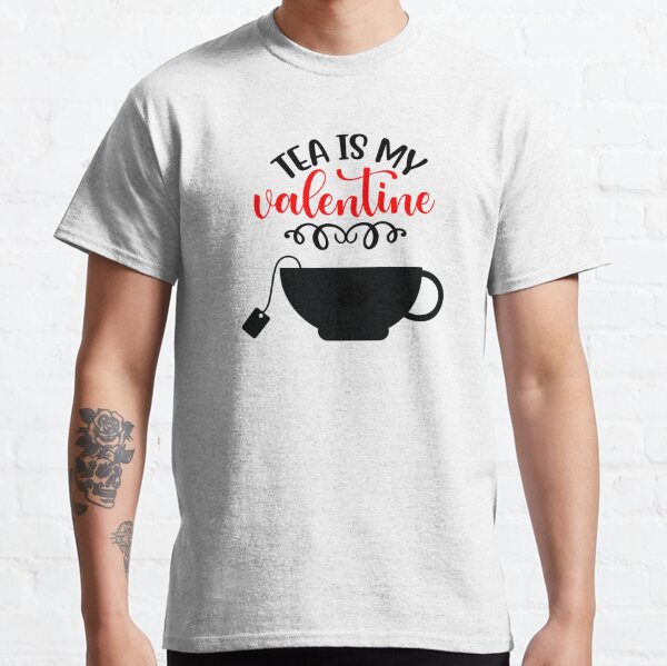 Tea is My Valentine Classic T-Shirt