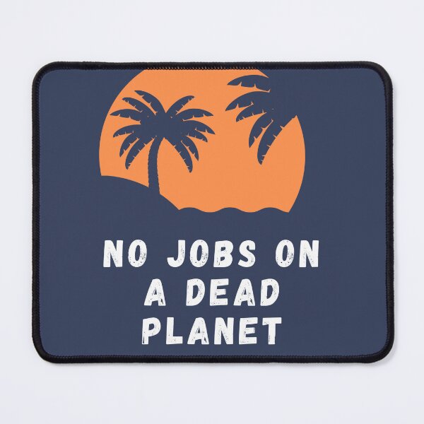 Item preview, No Jobs On A Dead Planet designed and sold by CreativeTshirt1.