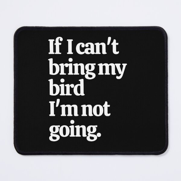Item preview, If I Can't Bring My Bird I'm Not Going designed and sold by Crafty-Mornings.