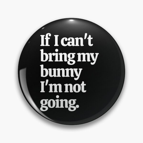 Item preview, If I Can't Bring My Bunny I'm Not Going designed and sold by Crafty-Mornings.