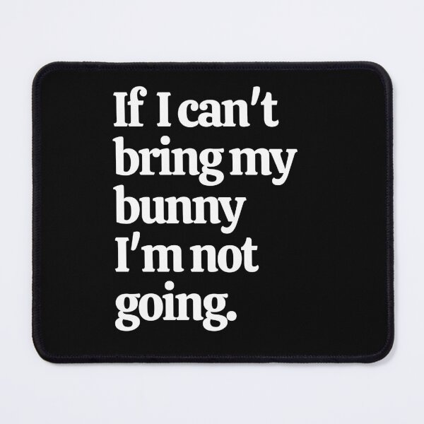 Item preview, If I Can't Bring My Bunny I'm Not Going designed and sold by Crafty-Mornings.